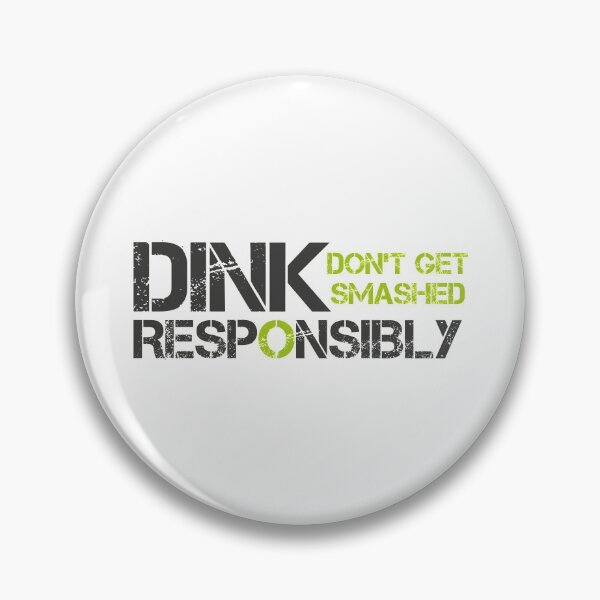 Item preview, Dink Responsibly Dont Get Smashed designed and sold by Leyel ⭐⭐⭐⭐⭐.