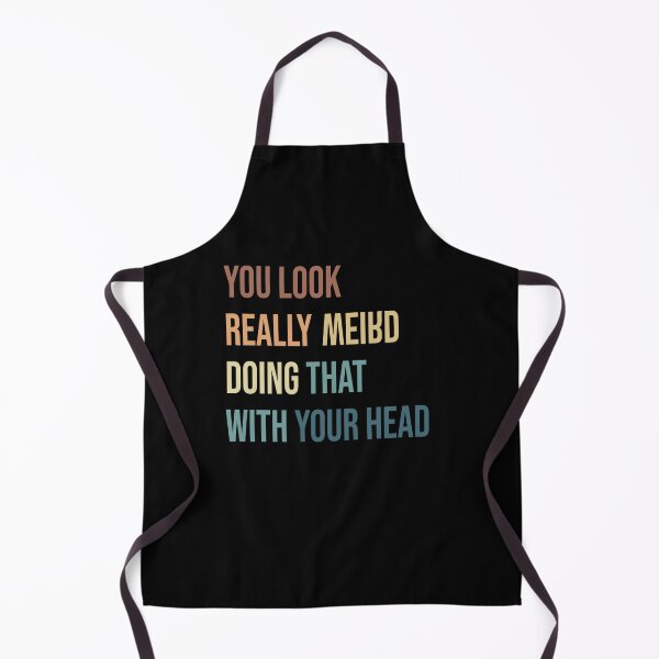 Item preview, You look Really Weird Doing that With your Head designed and sold by Smart Side.