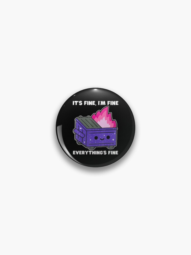 It's Fine, I'm Fine, Everything's Fine Lil Dumpster Fire Shirt Pin for  Sale by marshacakknicl