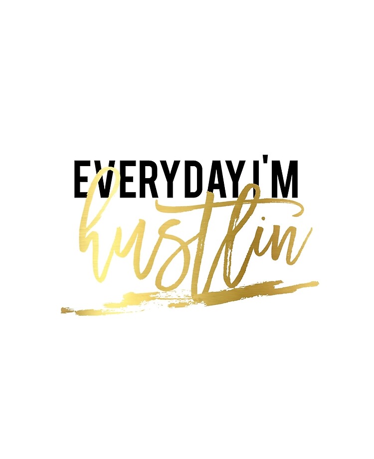 Hustle All Day Everyday - Hustle - Posters and Art Prints