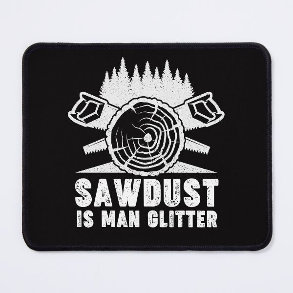 Item preview, Sawdust Is Man Glitter funny woodworker gift for fathers day designed and sold by Majesticoo.