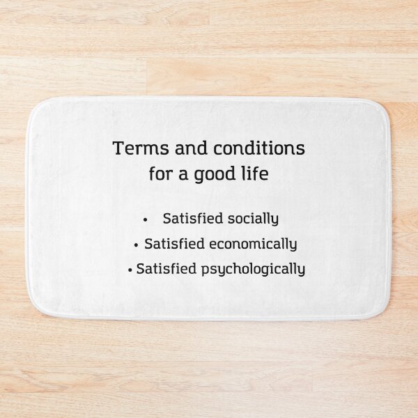 Item preview, Terms and Conditions for a good life - Life is Good, Satisfied Socially, Satisfied Economically, Satisfied Psychologically designed and sold by andrei49387.