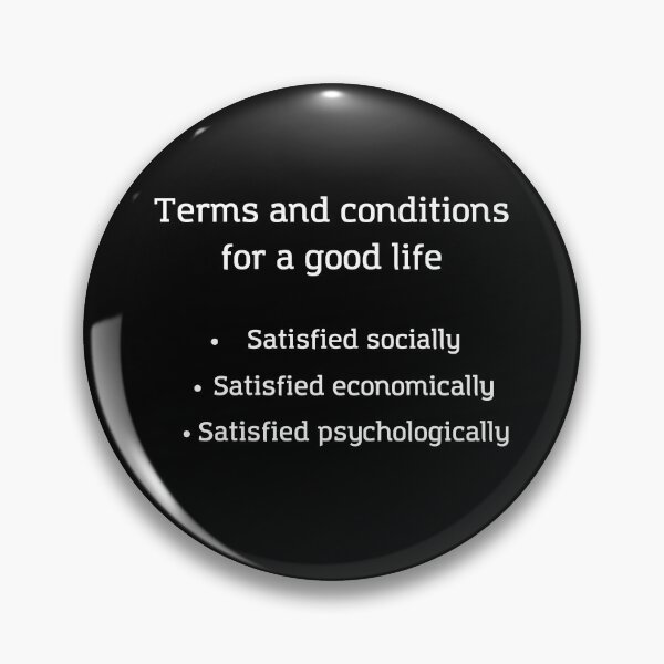Item preview, Terms and Conditions for a good life - Life is Good, Satisfied Socially, Satisfied Economically, Satisfied Psychologically designed and sold by andrei49387.
