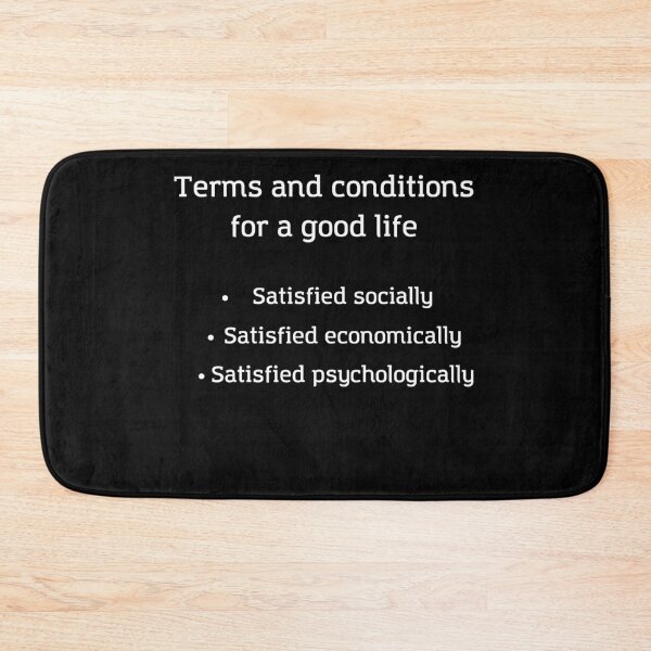 Item preview, Terms and Conditions for a good life - Life is Good, Satisfied Socially, Satisfied Economically, Satisfied Psychologically designed and sold by andrei49387.