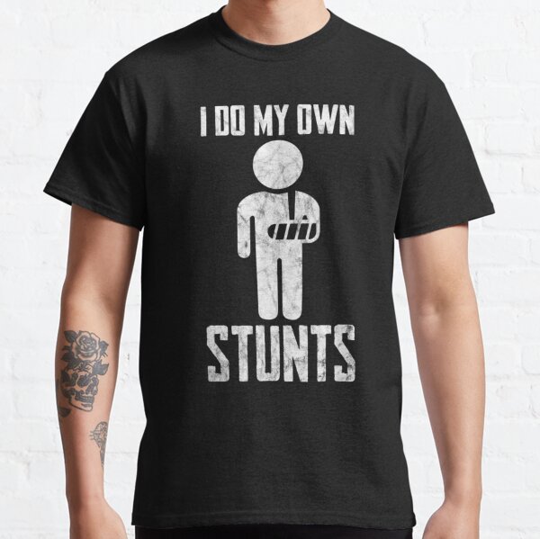 I Do My Own Stunts Classic T-Shirt