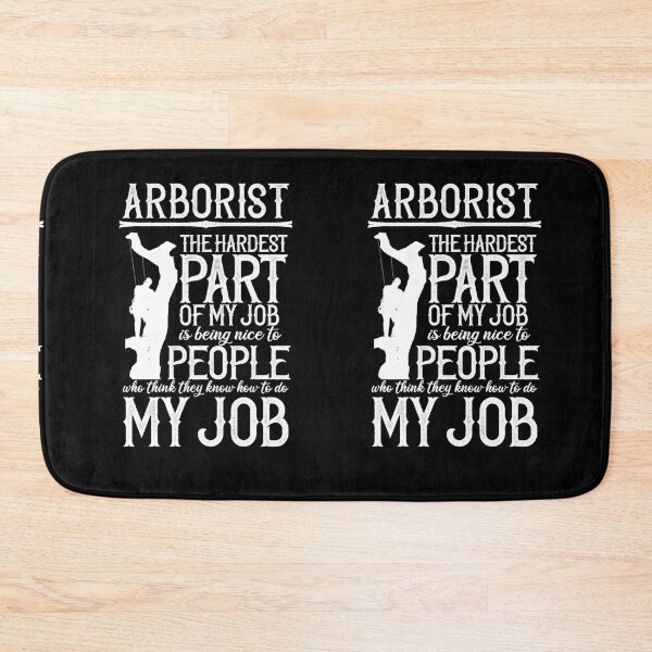Item preview, Arborist The Hardest Part Of My Job Is Being Nice To People Who Think They Know How to Do My Job  ~ Funny Tree Logger Arborist Humor designed and sold by TeesYouWant.