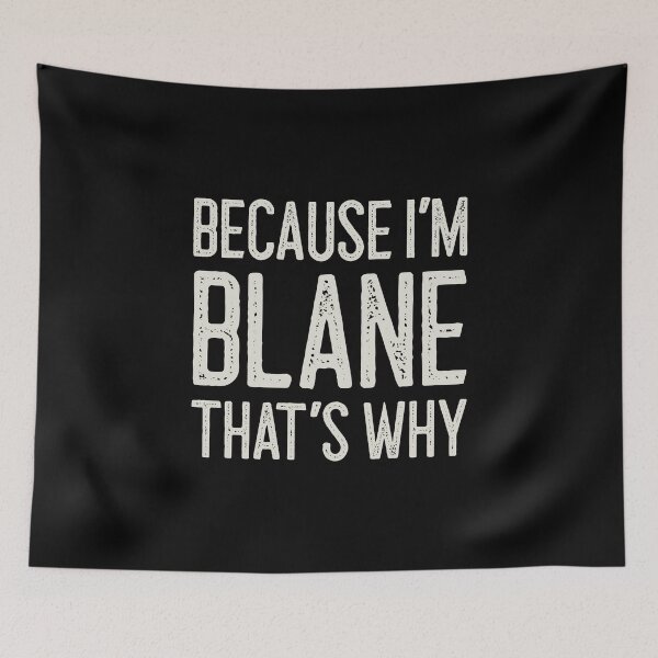 Item preview, Because I’m Blane That’s Why Funny Personalized Name designed and sold by MariosNydras.