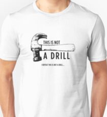 This is seriously not a drill! Unisex T-Shirt