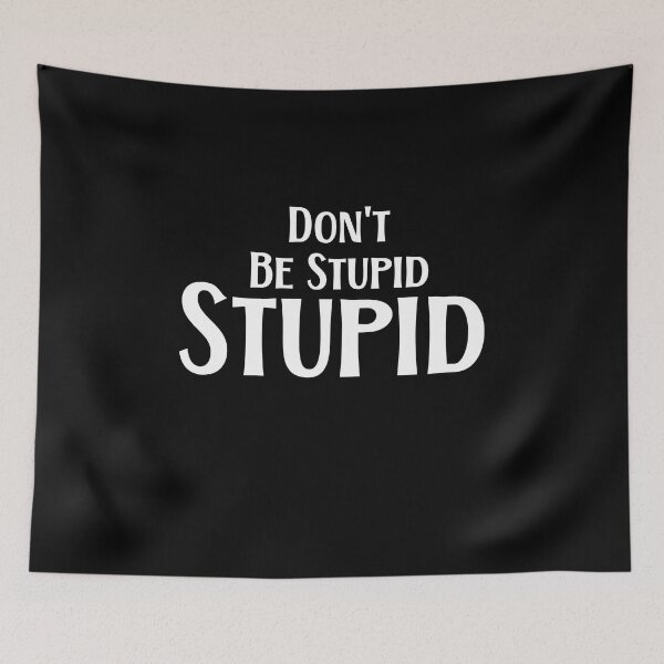 Item preview, Don't Be Stupid Stupid designed and sold by َART LOVERS ★★★★★.