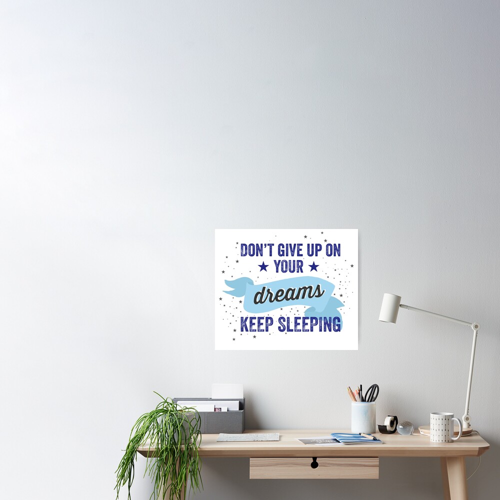 Dont Give Up On Your Dreams Keep Sleeping Poster By Valifer Redbubble 9295