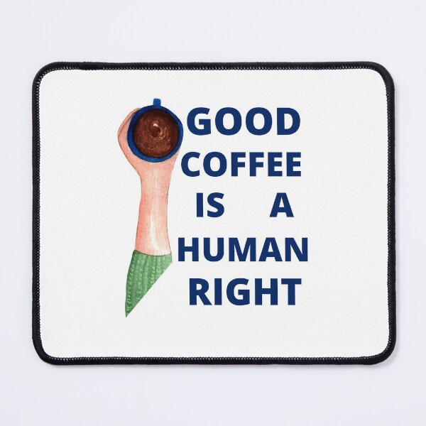 Item preview, Blue Good Coffee Is A Human Right For Coffee Lovers - Good Coffee Is A Human Right designed and sold by lodarohit.