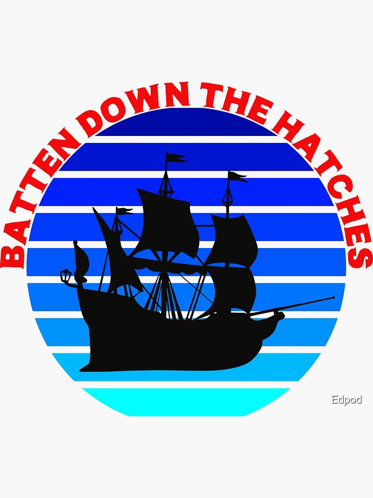 "Batten Down the Hatches" Sticker for Sale by Edpod Redbubble