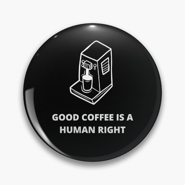 Item preview, Coffee Machine With Good Coffee Is A Human Right For Coffee Lovers - Good Coffee Is A Human Right designed and sold by lodarohit.