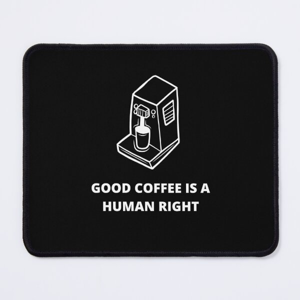 Item preview, Coffee Machine With Good Coffee Is A Human Right For Coffee Lovers - Good Coffee Is A Human Right designed and sold by lodarohit.