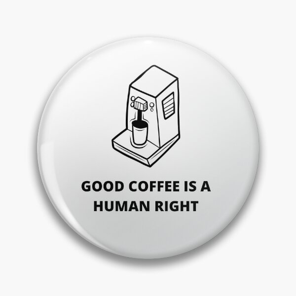 Item preview, Coffee Machine With Good Coffee Is A Human Right For Coffee Lovers - Good Coffee Is A Human Right designed and sold by lodarohit.