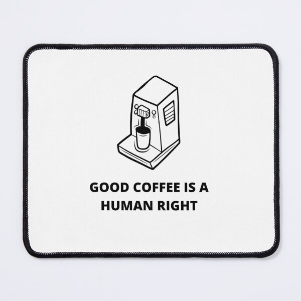Item preview, Coffee Machine With Good Coffee Is A Human Right For Coffee Lovers - Good Coffee Is A Human Right designed and sold by lodarohit.