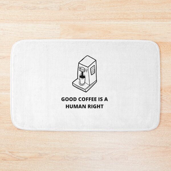 Item preview, Coffee Machine With Good Coffee Is A Human Right For Coffee Lovers - Good Coffee Is A Human Right designed and sold by lodarohit.