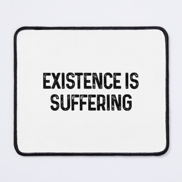 Item preview, Existence Is Suffering Antinatalist Quote designed and sold by allysmar.