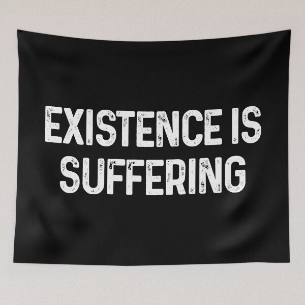 Item preview, Existence Is Suffering Antinatalist Quote designed and sold by allysmar.