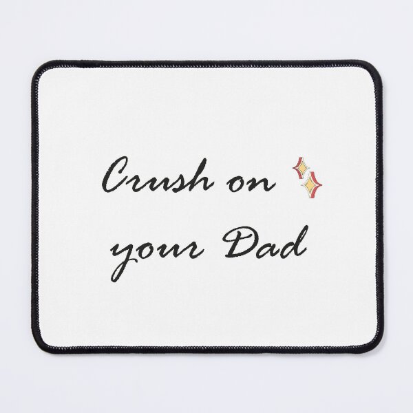 Item preview, Crush On Your Dad designed and sold by SparrowLag.