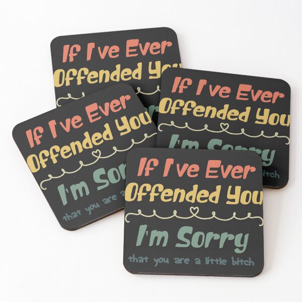 Item preview, Copy of If I've Ever Offended You I'm Sorry That You Are a Bitch, Funny Sarcastic Quote designed and sold by Soccomed.