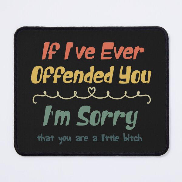 Item preview, Copy of If I've Ever Offended You I'm Sorry That You Are a Bitch, Funny Sarcastic Quote designed and sold by Soccomed.