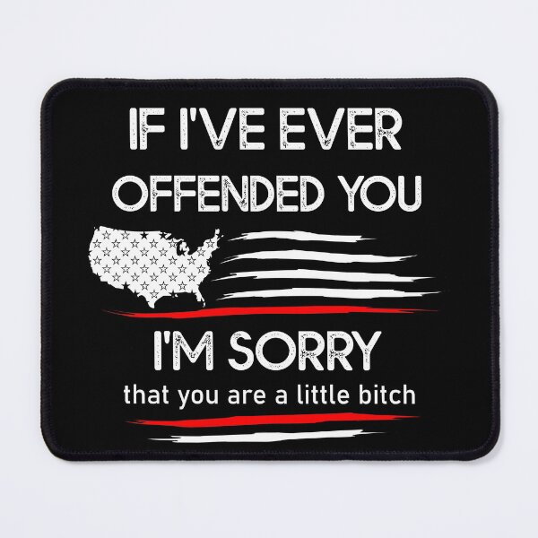 Item preview, Copy of If I've Ever Offended You I'm Sorry That You Are a Bitch, Funny Sarcastic Quote designed and sold by Soccomed.