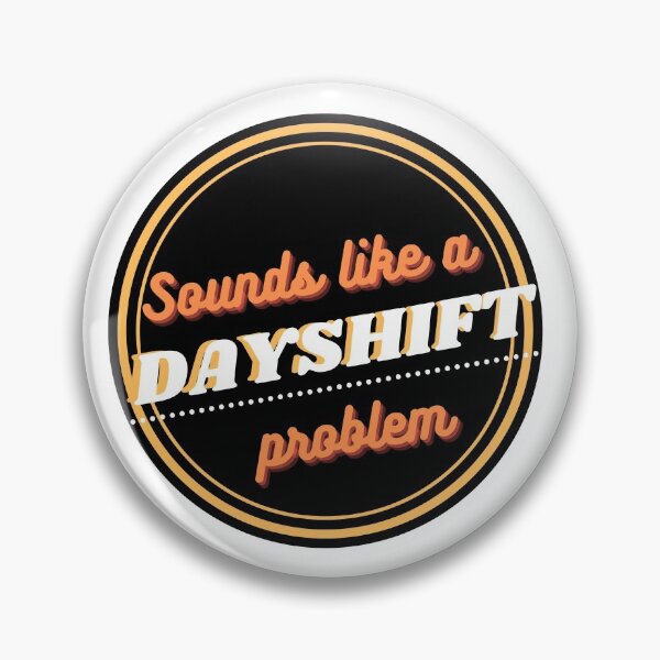 Item preview, Sounds like a Dayshift problem designed and sold by Sorrymombrand.