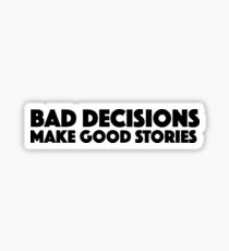 Bad Decisions Make Good Stories Funny T Shirt Sticker