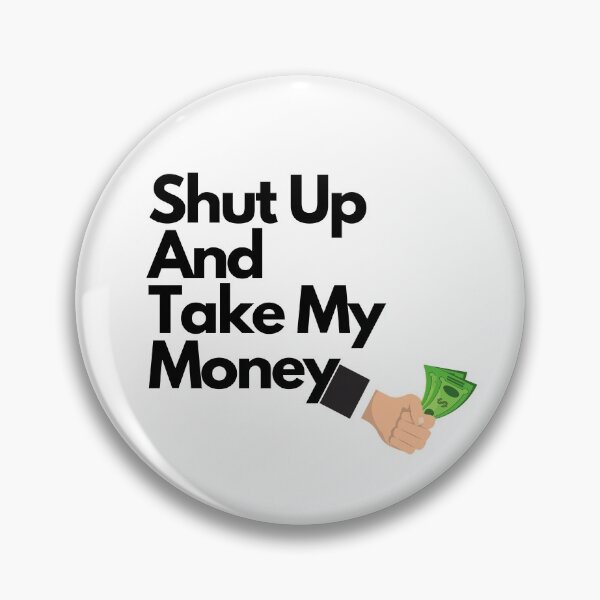 Item preview, Shut Up And Take My Money designed and sold by jinif.