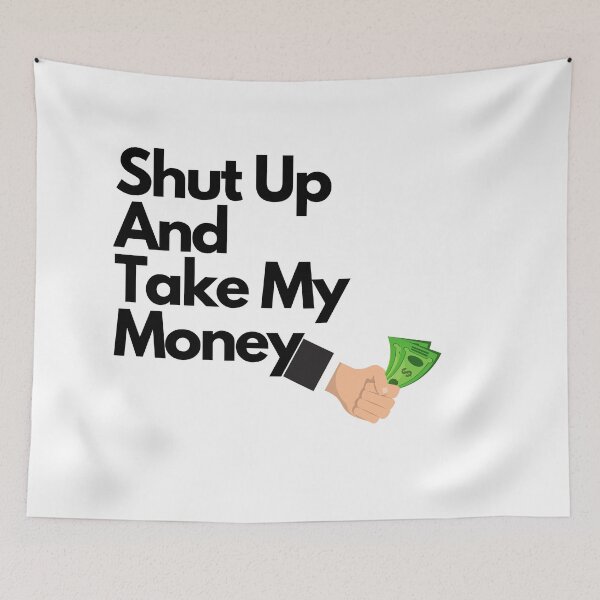 Item preview, Shut Up And Take My Money designed and sold by jinif.