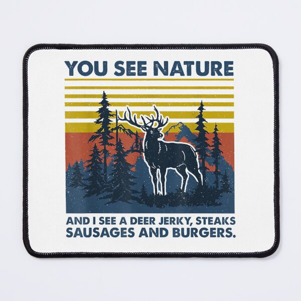Item preview, You see nature and I see a deer jerky steaks sausages and burgers designed and sold by richardmatthew.