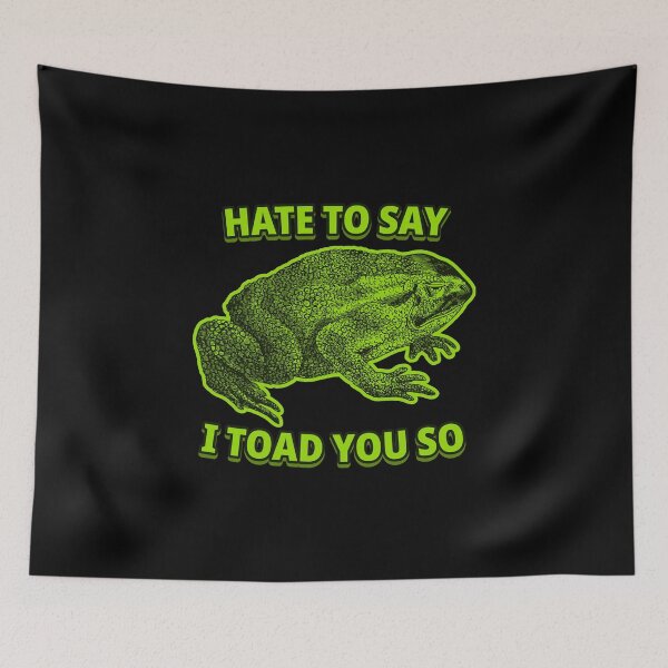 Item preview, Hate to say i toad you so designed and sold by LewisRichie.