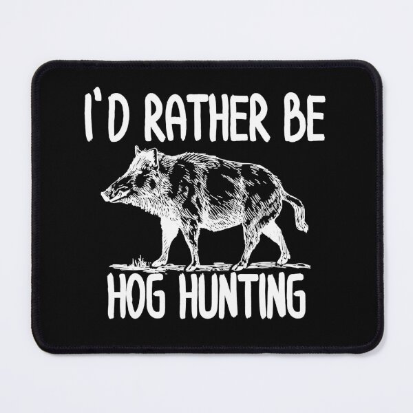 Item preview, I'd Rather Be Hog Hunting designed and sold by anthonymark14.