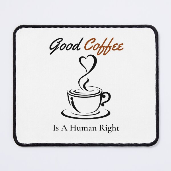 Item preview, good coffee is a human right designed and sold by Ram545.