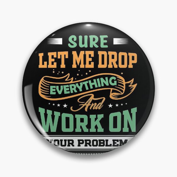 Item preview, Let Me Drop Everything And Work On Your Problem Funny Quote Sarcastic Meme designed and sold by mohalaz.