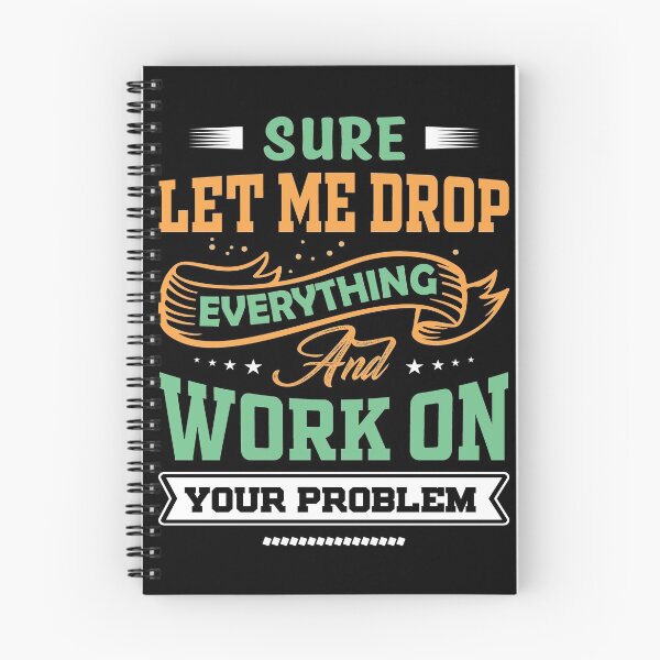 Item preview, Let Me Drop Everything And Work On Your Problem Funny Quote Sarcastic Meme designed and sold by mohalaz.