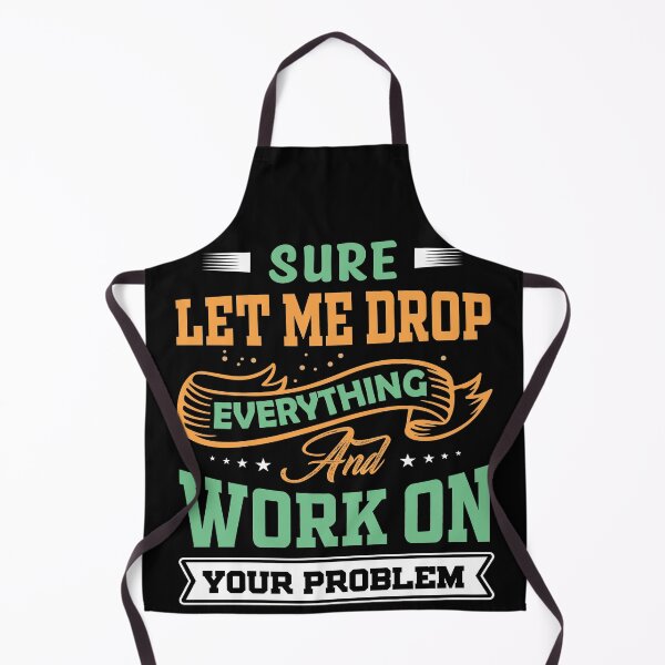 Item preview, Let Me Drop Everything And Work On Your Problem Funny Quote Sarcastic Meme designed and sold by mohalaz.