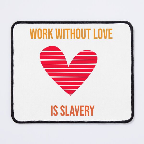 Item preview, Work without love is slaver designed and sold by Vireltoo.
