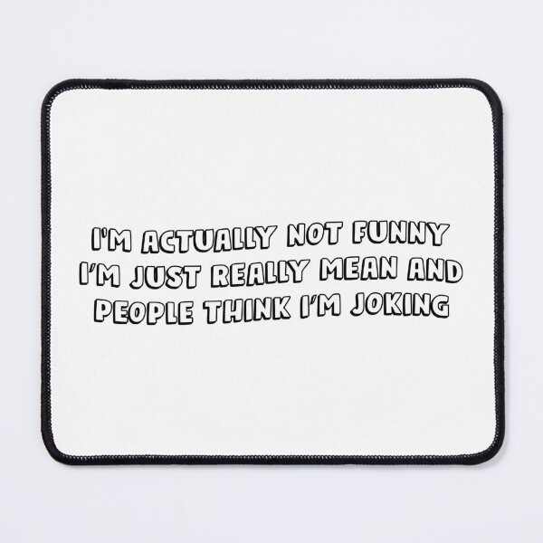 Item preview, I'm Actually Not Funny i'm just realy mean and peaople think i'm joking designed and sold by Sky1I.