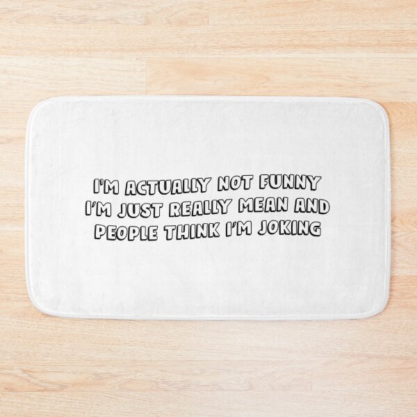 Item preview, I'm Actually Not Funny i'm just realy mean and peaople think i'm joking designed and sold by Sky1I.