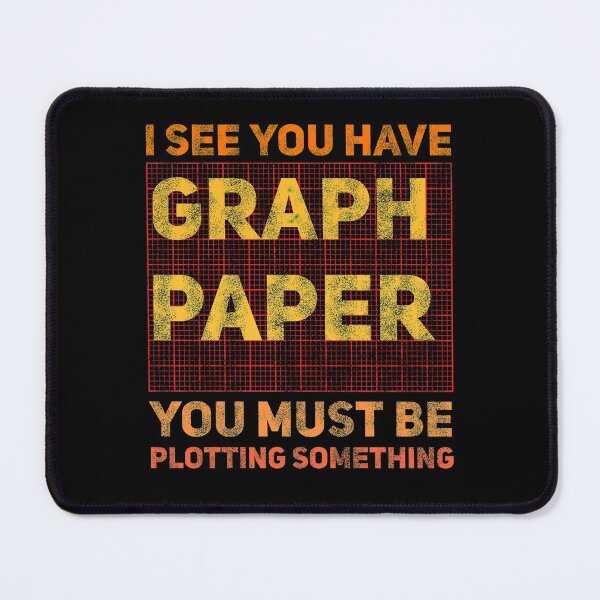 Item preview, I See You Have Graph Paper You Must Be Plotting Something  designed and sold by Nadey.