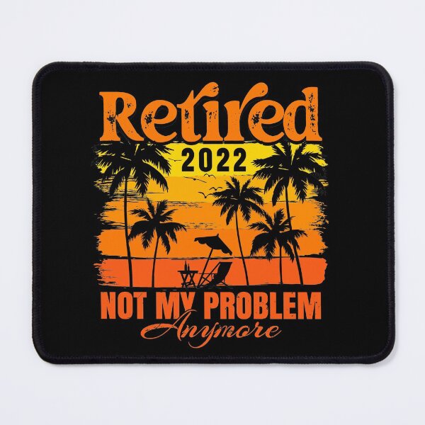 Item preview, Retired 2022 Not My Problem Anymore, Retirement Shirt designed and sold by Eamali.
