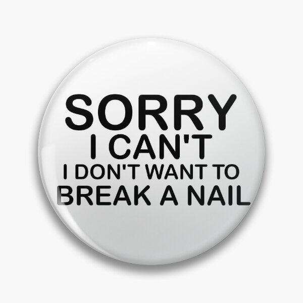 Item preview, Women's Sorry I Can't I Don't Want To Break A Nail, manicure sarcasm, nail polish designed and sold by adjamine.