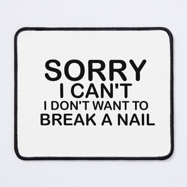Item preview, Women's Sorry I Can't I Don't Want To Break A Nail, manicure sarcasm, nail polish designed and sold by adjamine.