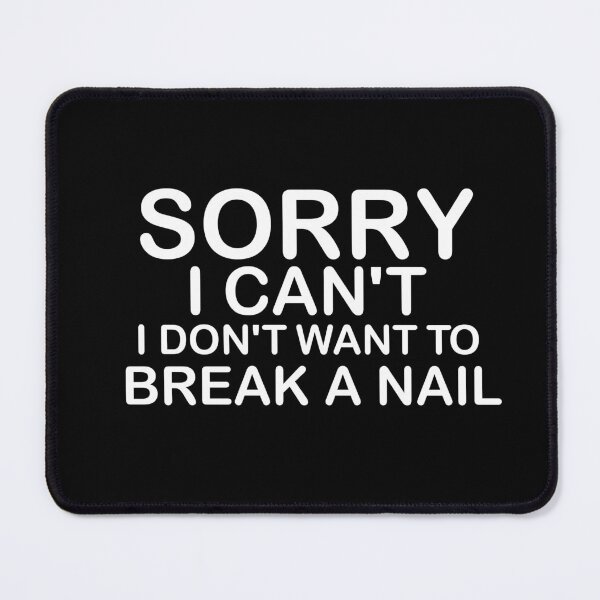 Item preview, Women's Sorry I Can't I Don't Want To Break A Nail, manicure sarcasm, nail polish designed and sold by adjamine.