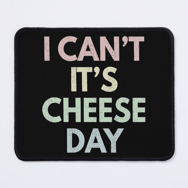 Item preview, I Can't It's Cheese Day designed and sold by MoonsmileProd.