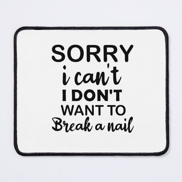 Item preview, Women's Sorry I Can't I Don't Want To Break A Nail, manicure sarcasm, nail polish designed and sold by adjamine.
