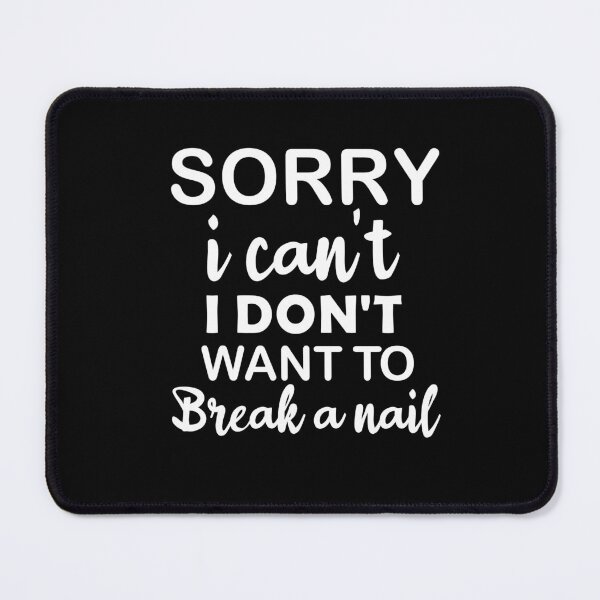 Item preview, Women's Sorry I Can't I Don't Want To Break A Nail, manicure sarcasm, nail polish designed and sold by adjamine.