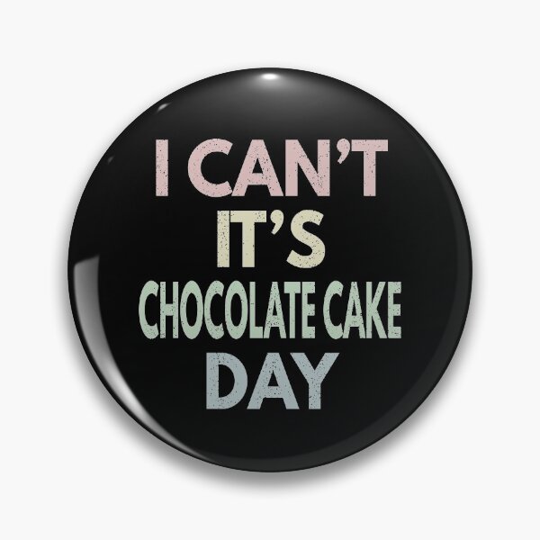 Item preview, I Can't It's Chocolate Cake Day designed and sold by MoonsmileProd.